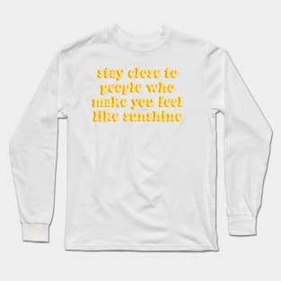 stay close to people who feel like sunshine yellow aesthetic cute quote Long Sleeve T-Shirt
